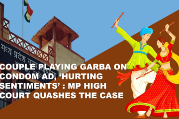 COUPLE PLAYING GARBA ON CONDOM AD, ‘HURTING SENTIMENTS’ : MP HIGH COURT QUASHES THE CASE