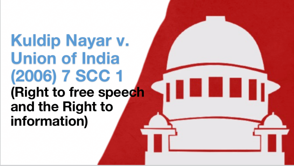 Kuldip Nayar v. Union of India (2006) 7 SCC 1 (right to free speech and the right to information)