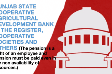 PUNJAB STATE COOPERATIVE AGRICULTURAL DEVELOPMENT BANK V. THE REGISTER, COOPERATIVE SOCIETIES AND OTHERS (The pension is a right of an employee and pension must be paid even in the non availability of resources. The law making authority can not violate the right of employees)