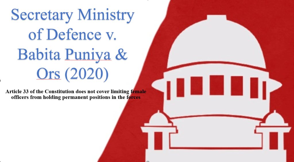 Secretary Ministry of Defence v. Babita Puniya & Ors (2020) Article 33 of the Constitution does not cover limiting female officers from holding permanent positions in the forces