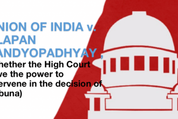 UNION OF INDIA v. ALAPAN VANDYOPADHYAY , (Whether the High Court have the power to intervene in the decision of Tribuna)