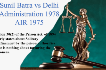 Sunil Batra vs Delhi Administration 1978 AIR 1975 Section 30(2) of the Prison Act, of 1894 clearly states about Solitary Confinement by the prison authorities there is nothing about torturing the prisoners.