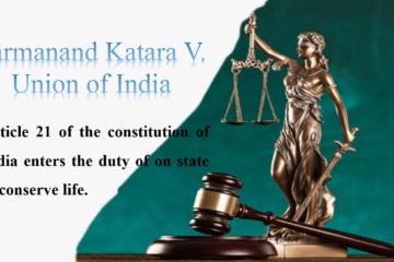 Parmanand Katara V. Union of India Article 21 of the constitution of India enters the duty of on state to conserve life.