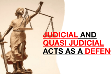 JUDICIAL AND QUASI JUDICIAL ACTS AS A DEFENCE