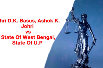  Shri D.K. Basus, Ashok K. Johri vs State Of West Bengal, State Of U.P