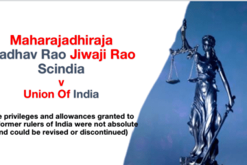 Maharajadhiraja Madhav Rao Jiwaji Rao Scindia v Union Of India (the privileges and allowances granted to the former rulers of India were not absolute and could be revised or discontinued)