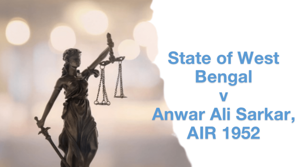 State Of West Bengal V Anwar Ali Sarkar, AIR 1952 - Legal Vidhiya