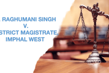 L. RAGHUMANI SINGH V. DISTRICT MAGISTRATE, IMPHAL WEST 