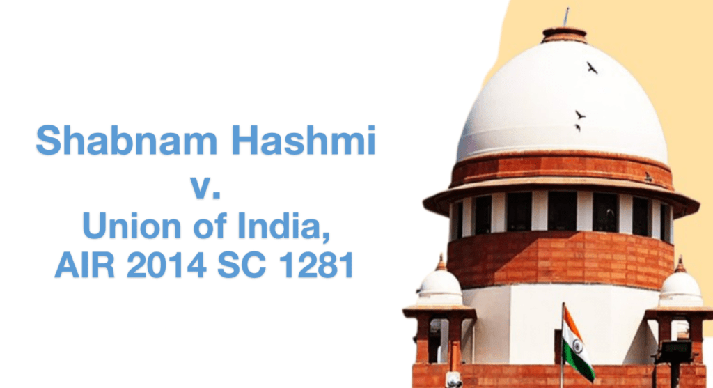 Shabnam Hashmi v Union of India, AIR 2014 SC 1281 - Legal Vidhiya