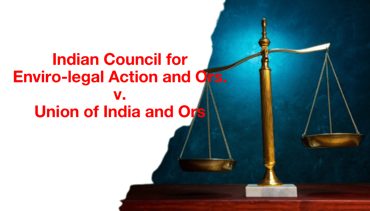 Indian Council For Enviro-legal Action And Ors. V. Union Of India And ...