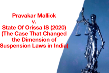 Pravakar Mallick v. State Of Orissa IS (2020) 3 OLR 341I – The Case That Changed the Dimension of Suspension Laws in India
