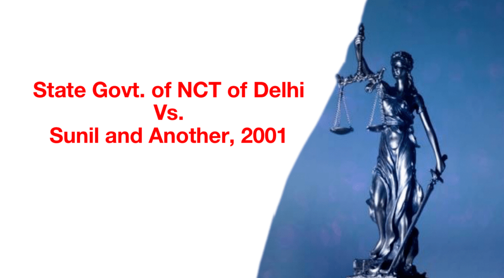 State Govt. of NCT of Delhi Vs. Sunil and Another, 2001 Cri.L.J. 504