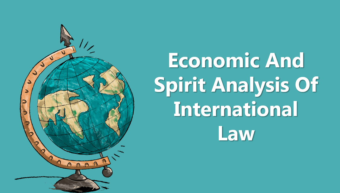 ECONOMIC AND SPIRIT ANALYSIS OF INTERNATIONAL LAW - Legal Vidhiya