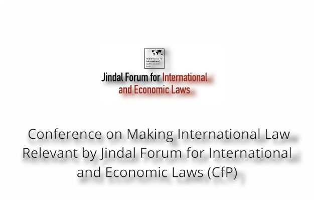 MAKING INTERNATIONAL LAW RELEVANT: PROMISES AND CHALLENGES FOR INDIA, JGU CONFERENCE.