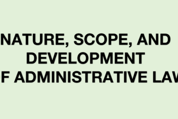 NATURE, SCOPE, AND DEVELOPMENT OF ADMINISTRATIVE LAW