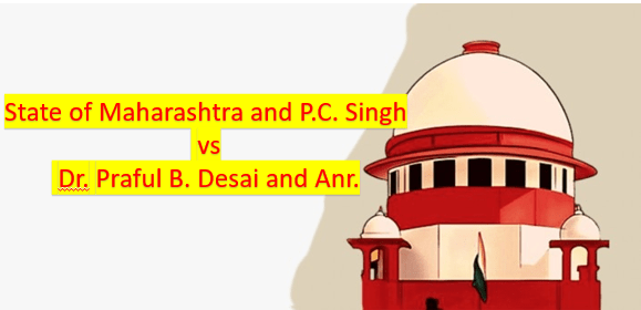 State Of Maharashtra And P.C. Singh Vs Dr. Praful B. Desai And Anr ...