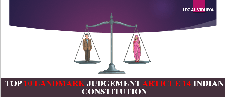 TOP 10 LANDMARK JUDGEMENT ARTICLE 14 INDIAN CONSTITUTION - Legal Vidhiya