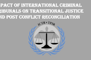 IMPACT OF INTERNATIONAL CRIMINAL TRIBUNALS ON TRANSITIONAL JUSTICE AND POST CONFLICT RECONCILIATION