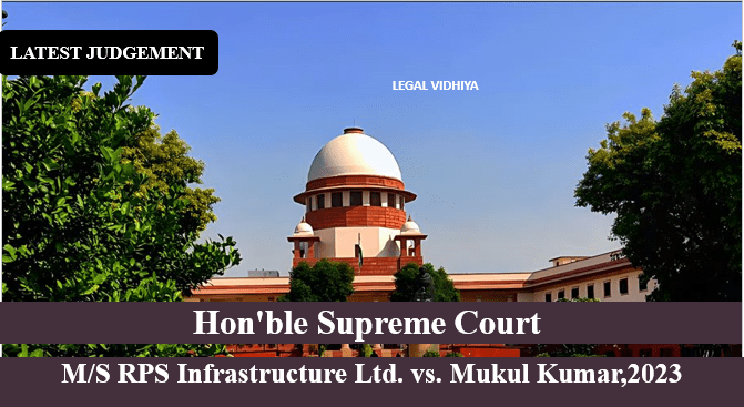 M/S RPS Infrastructure Ltd. vs. Mukul Kumar,2023