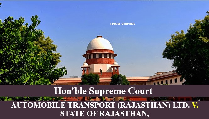 AUTOMOBILE TRANSPORT (RAJASTHAN) LTD. V. STATE OF RAJASTHAN, AIR 1962 SC 1406