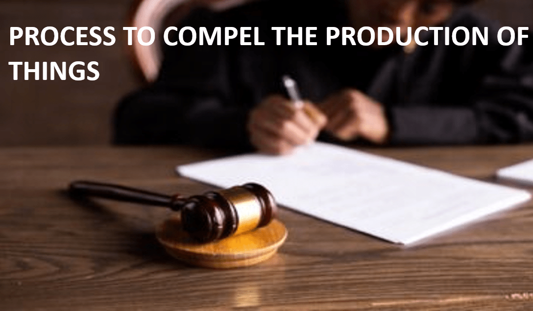 PROCESS TO COMPEL THE PRODUCTION OF THINGS - Legal Vidhiya