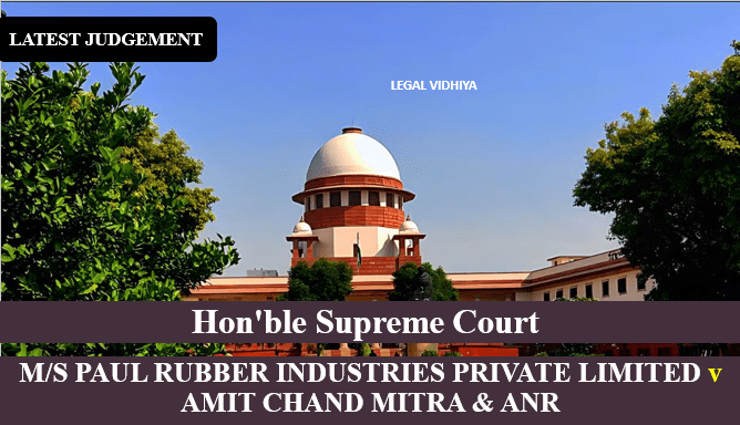 M/S PAUL RUBBER INDUSTRIES PRIVATE LIMITED v AMIT CHAND MITRA & ANR