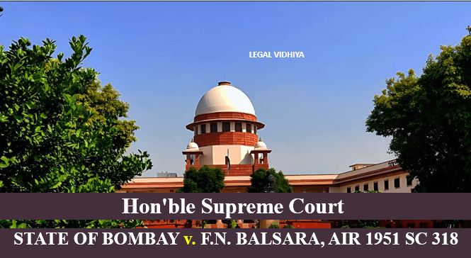 STATE OF BOMBAY v. F.N. BALSARA, AIR 1951 SC 318