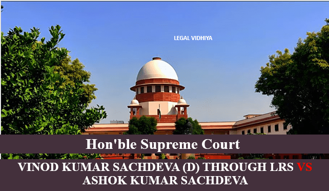 VINOD KUMAR SACHDEVA (D) THROUGH LRS VS ASHOK KUMAR SACHDEVA 