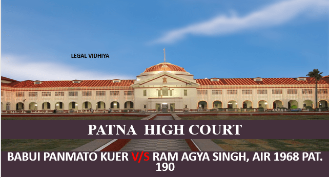 BABUI PANMATO KUER V/S RAM AGYA SINGH, AIR 1968 PAT. 190