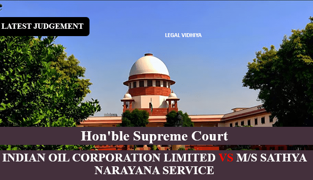 INDIAN OIL CORPORATION LIMITED VS M/S SATHYA NARAYANA SERVICE