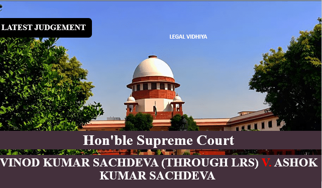 VINOD KUMAR SACHDEVA (THROUGH LRS) V. ASHOK KUMAR SACHDEVA