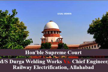 M/S DURGA WELDING WORKS VS. CHIEF ENGINEER, RAILWAY ELECTRIFICATION, ALLAHABAD (JANUARY 04,2022)