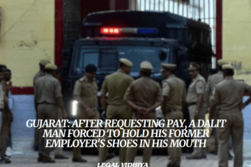 GUJARAT: AFTER REQUESTING PAY, A DALIT MAN FORCED TO HOLD HIS FORMER EMPLOYER'S SHOES IN HIS MOUTH