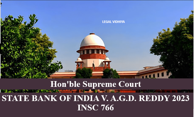 STATE BANK OF INDIA V. A.G.D. REDDY 2023 INSC 766