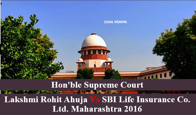 LAKSHMI ROHIT AHUJA VS SBI LIFE INSURANCE CO. LTD. MAHARASHTRA 2016