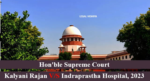 KALYANI RAJAN V/S INDRAPRASTHA HOSPITAL, 2023