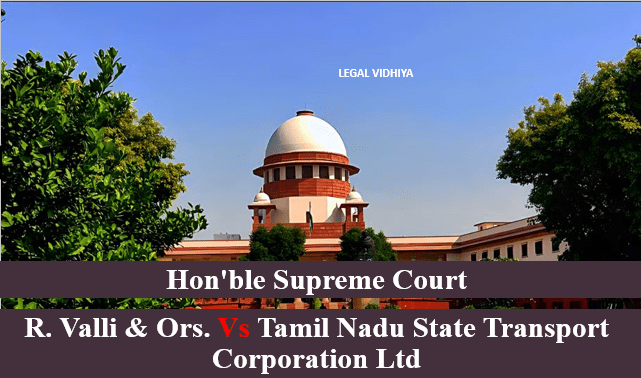 R. Valli & Ors. Vs Tamil Nadu State Transport Corporation Ltd