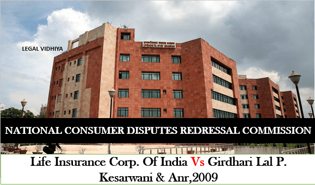 LIFE INSURANCE CORP. OF INDIA VS GIRDHARI LAL P. KESARWANI & ANR,2009