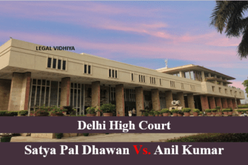 SATYA PAL DHAWAN VS. ANIL KUMAR