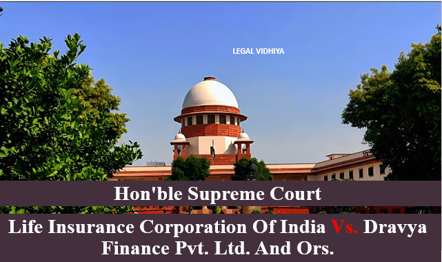 LIFE INSURANCE CORPORATION OF INDIA Vs. DRAVYA FINANCE PVT. LTD. AND ORS.