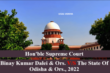 BINAY KUMAR DALEI & ORS. V/S THE STATE OF ODISHA & ORS., 2022