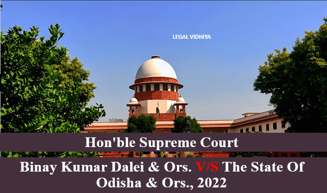 BINAY KUMAR DALEI & ORS. V/S THE STATE OF ODISHA & ORS., 2022