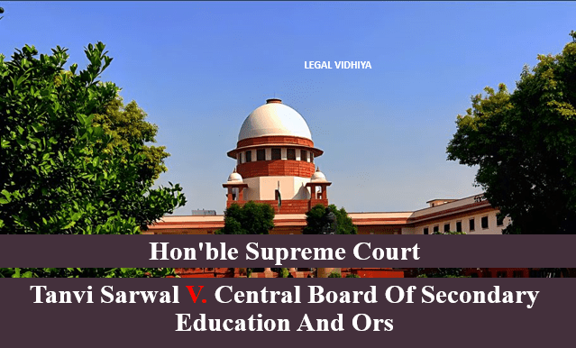 TANVI SARWAL V. CENTRAL BOARD OF SECONDARY EDUCATION AND ORS
