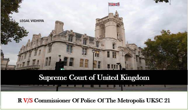 R v/s Commissioner of Police of the Metropolis UKSC 21