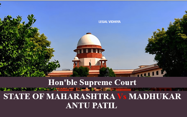 STATE OF MAHARASHTRA Vs MADHUKAR ANTU PATIL 