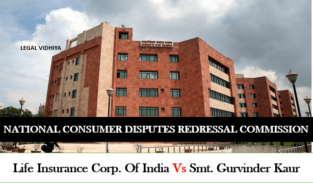 LIFE INSURANCE CORP. OF INDIA VS SMT GURVINDER KAUR