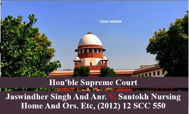 Jaswindher Singh and Anr. v. Santokh Nursing Home and Ors. Etc, (2012) 12 SCC 550