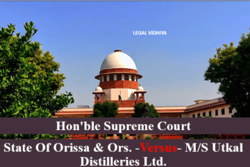 STATE OF ORISSA & ORS. -VERSUS- M/S UTKAL DISTILLERIES LTD.
