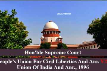 PEOPLE’S UNION FOR CIVIL LIBERTIES AND ANR. V/S UNION OF INDIA AND ANR., 1996