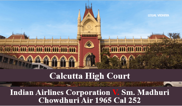 INDIAN AIRLINES CORPORATION V. SM. MADHURI CHOWDHURI AIR 1965 CAL 252